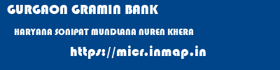 GURGAON GRAMIN BANK  HARYANA SONIPAT MUNDLANA NUREN KHERA  micr code